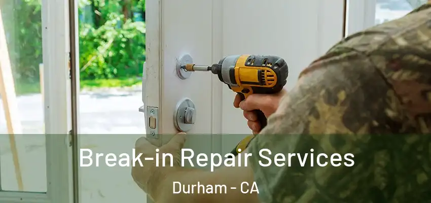 Break-in Repair Services Durham - CA