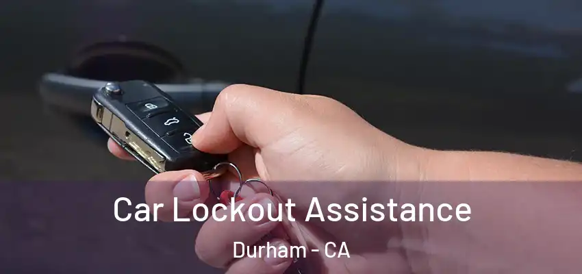  Car Lockout Assistance Durham - CA