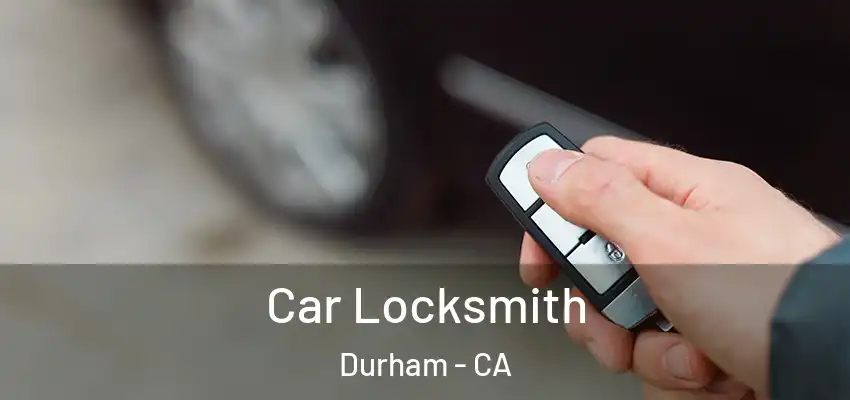 Car Locksmith Durham - CA