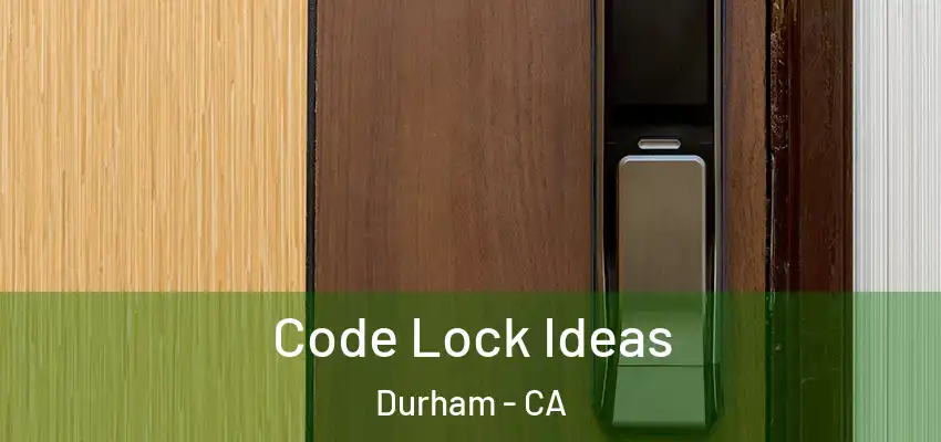 Code Lock Ideas Durham - CA