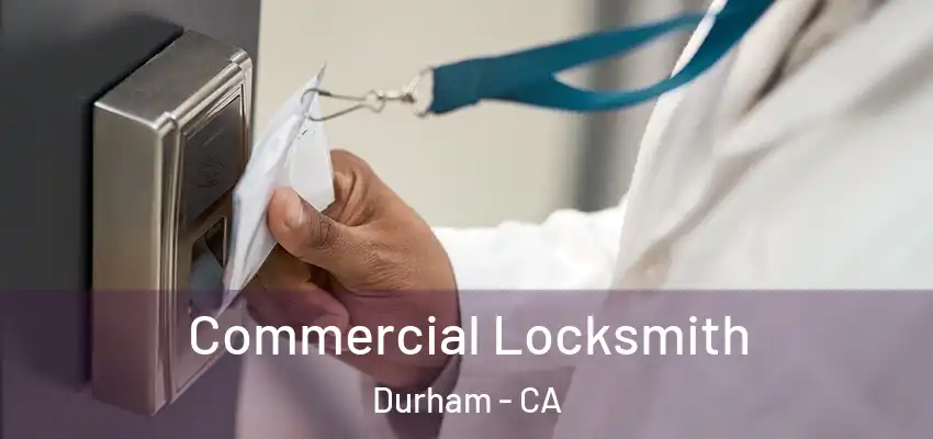 Commercial Locksmith Durham - CA