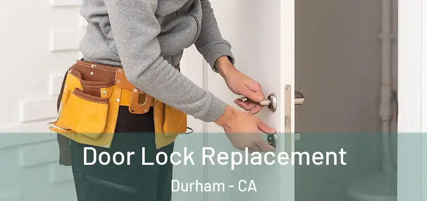 Door Lock Replacement Durham - CA
