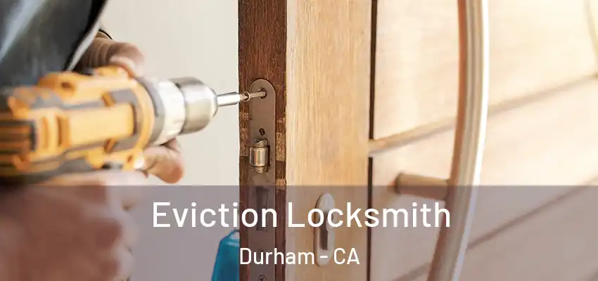Eviction Locksmith Durham - CA