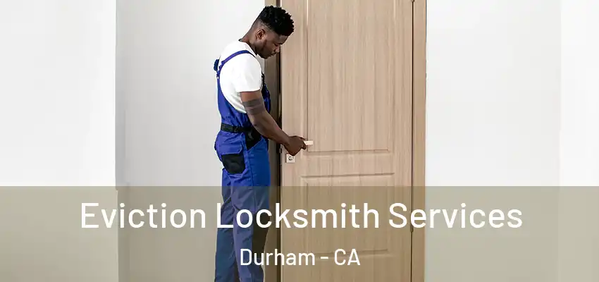  Eviction Locksmith Services Durham - CA