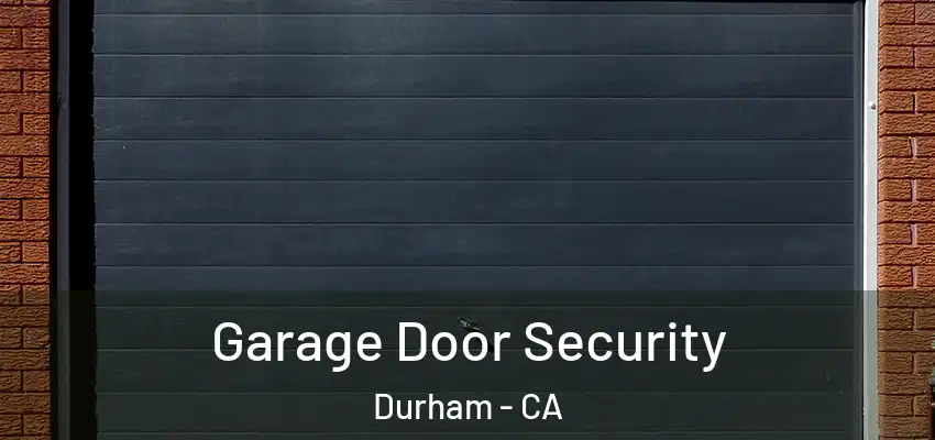 Garage Door Security Durham - CA