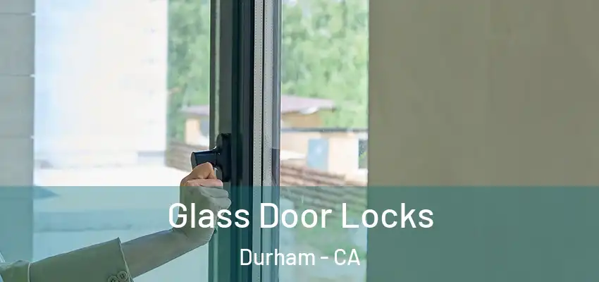  Glass Door Locks Durham - CA