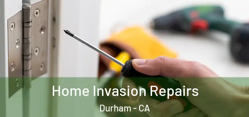  Home Invasion Repairs Durham - CA