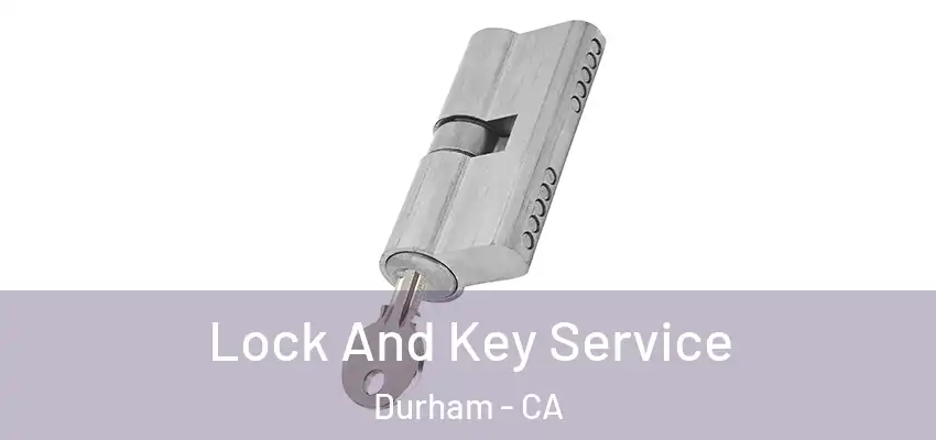  Lock And Key Service Durham - CA