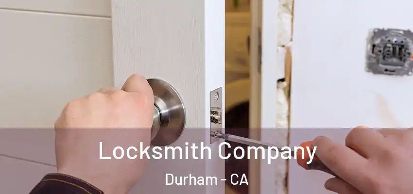  Locksmith Company Durham - CA