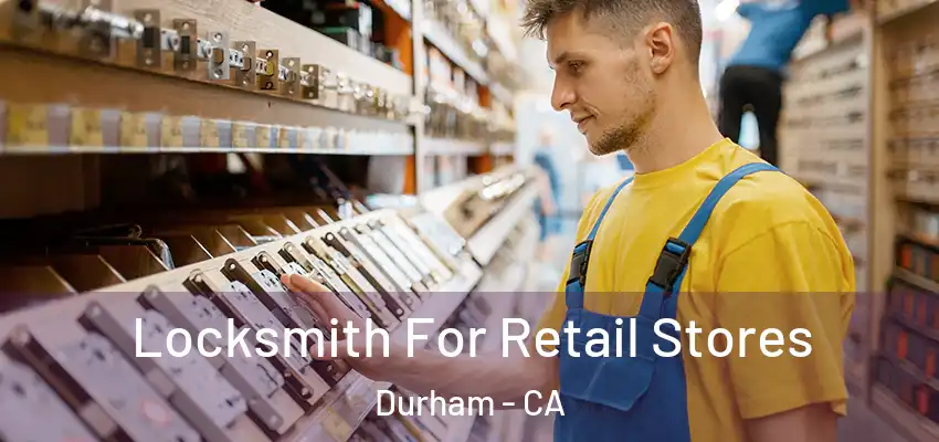 Locksmith For Retail Stores Durham - CA