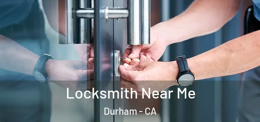  Locksmith Near Me Durham - CA