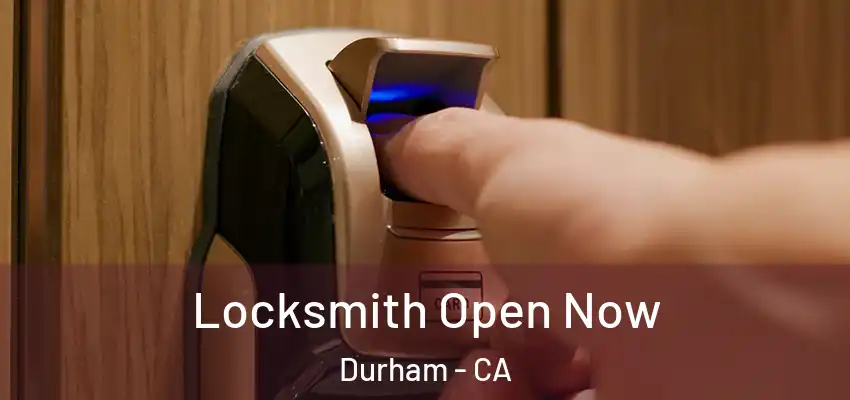 Locksmith Open Now Durham - CA