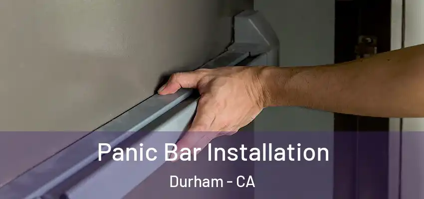 Panic Bar Installation Durham - CA