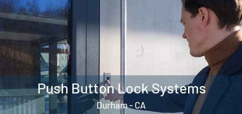 Push Button Lock Systems Durham - CA