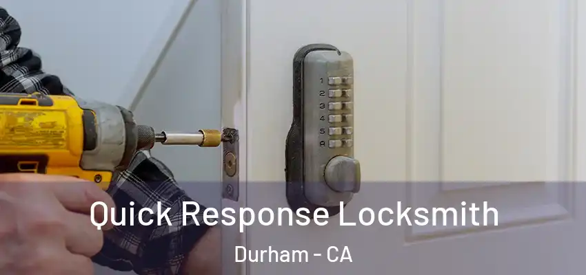 Quick Response Locksmith Durham - CA