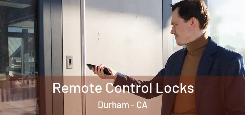 Remote Control Locks Durham - CA