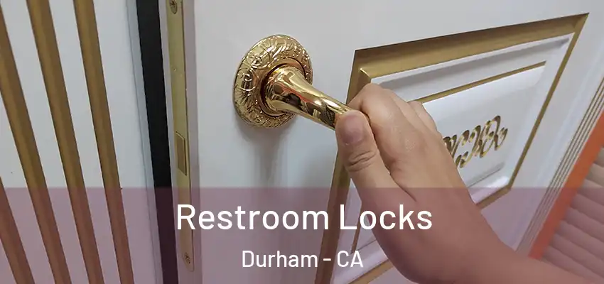 Restroom Locks Durham - CA