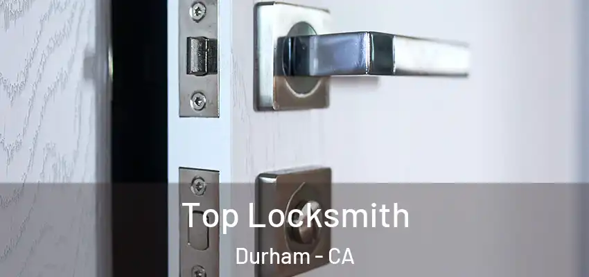  Top Locksmith Durham - CA