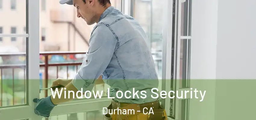 Window Locks Security Durham - CA